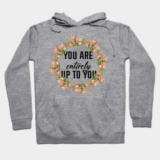 You Are Entirely Up To You Hoodie